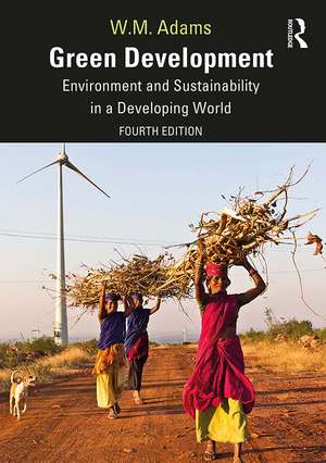 Green Development: Environment and Sustainability in a Developing World de Bill Adams