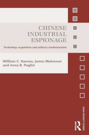 Chinese Industrial Espionage: Technology Acquisition and Military Modernisation de William C. Hannas