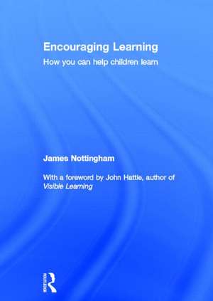 Encouraging Learning: How you can help children learn de James Nottingham