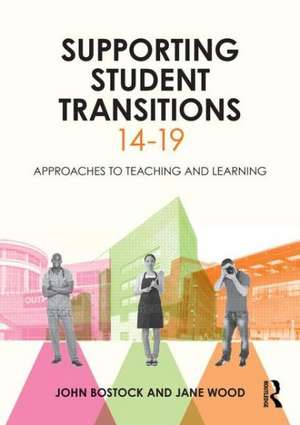 Supporting Student Transitions 14-19: Approaches to teaching and learning de John Bostock