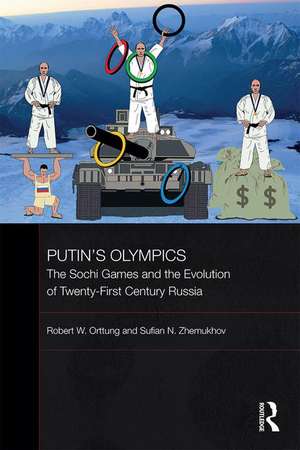 Putin's Olympics: The Sochi Games and the Evolution of Twenty-First Century Russia de Robert W. Orttung