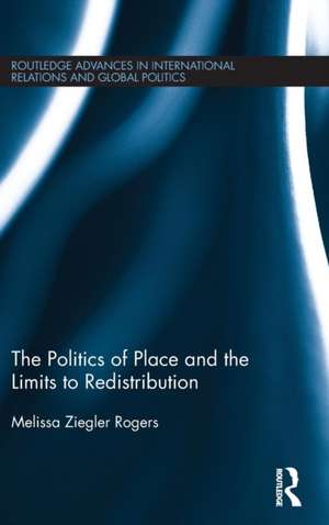 The Politics of Place and the Limits of Redistribution de Melissa Ziegler Rogers