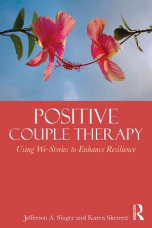 Positive Couple Therapy: Using We-Stories to Enhance Resilience de Jefferson A. Singer