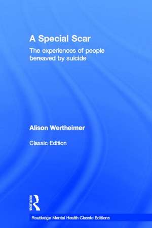 A Special Scar: The experiences of people bereaved by suicide de Alison Wertheimer