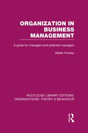 Organization in Business Management (RLE: Organizations): A Guide for Managers and Potential Managers de Walter Puckey