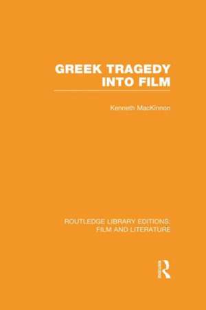 Greek Tragedy into Film de Kenneth MacKinnon