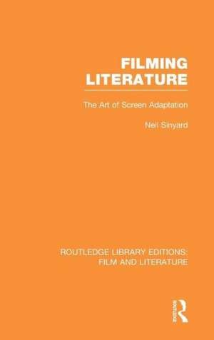 Filming Literature: The Art of Screen Adaptation de Neil Sinyard