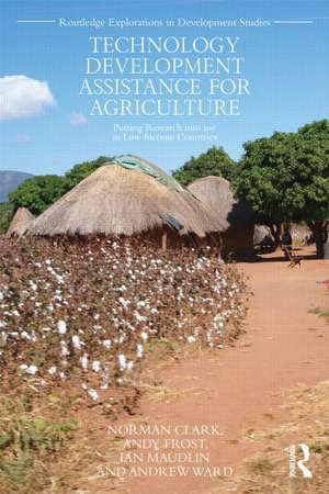 Technology Development Assistance for Agriculture: Putting research into use in low income countries de Norman Clark