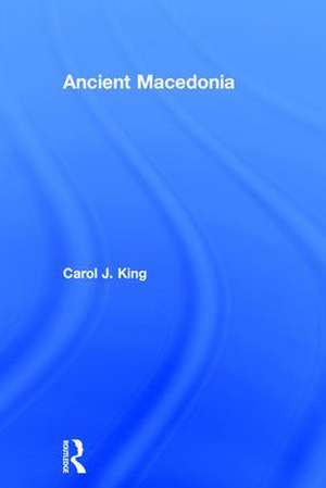 Ancient Macedonia de Carol J. King