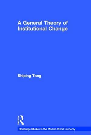 A General Theory of Institutional Change de Shiping Tang