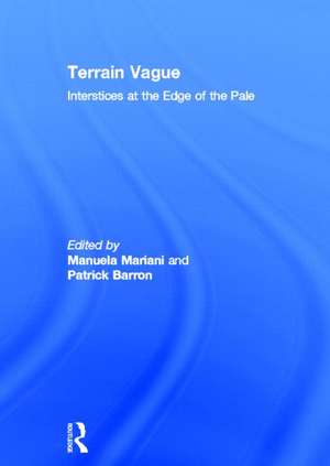 Terrain Vague: Interstices at the Edge of the Pale de PATRICK BARRON