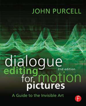 Dialogue Editing for Motion Pictures de John Purcell