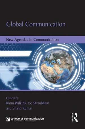 Global Communication: New Agendas in Communication de Karin Wilkins