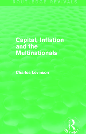 Capital, Inflation and the Multinationals (Routledge Revivals) de Charles Levinson