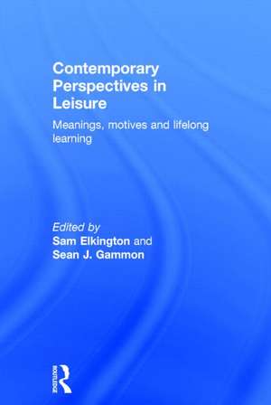 Contemporary Perspectives in Leisure: Meanings, Motives and Lifelong Learning de Sam Elkington