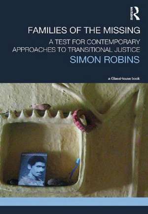 Families of the Missing: A Test for Contemporary Approaches to Transitional Justice de Simon Robins