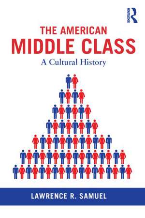 The American Middle Class: A Cultural History de Lawrence Samuel