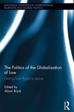 The Politics of the Globalization of Law: Getting from Rights to Justice de Alison Brysk