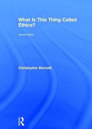 What is this thing called Ethics? de Christopher Bennett