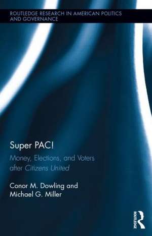 Super PAC!: Money, Elections, and Voters after Citizens United de Conor M. Dowling