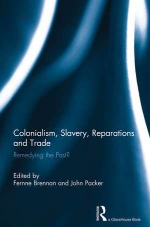 Colonialism, Slavery, Reparations and Trade: Remedying the 'Past'? de Fernne Brennan