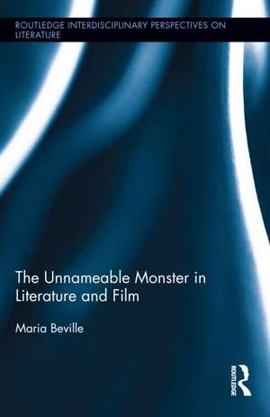 The Unnameable Monster in Literature and Film de Maria Beville