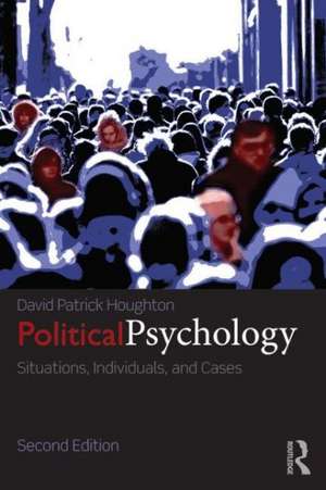 Political Psychology: Situations, Individuals, and Cases de David Patrick Houghton