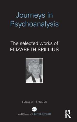 Journeys in Psychoanalysis: The selected works of Elizabeth Spillius de Elizabeth Spillius