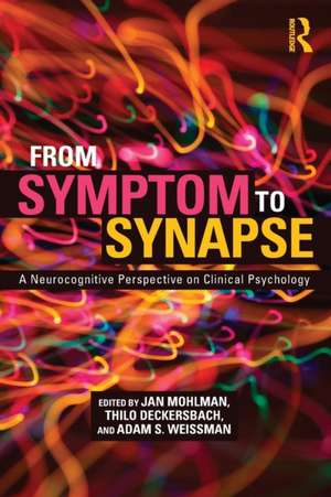 From Symptom to Synapse: A Neurocognitive Perspective on Clinical Psychology de Jan Mohlman