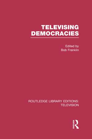 Televising Democracies de Bob Franklin