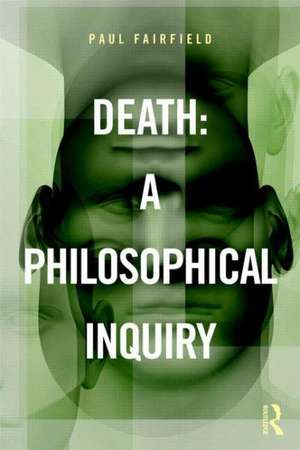 Death: A Philosophical Inquiry de Paul Fairfield