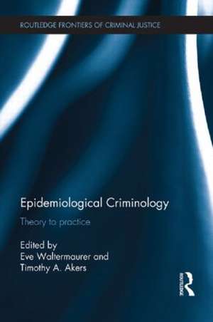 Epidemiological Criminology: Theory to Practice de Eve Waltermaurer