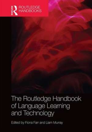 The Routledge Handbook of Language Learning and Technology de Fiona Farr