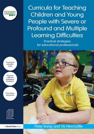 Curricula for Teaching Children and Young People with Severe or Profound and Multiple Learning Difficulties: Practical strategies for educational professionals de Peter Imray