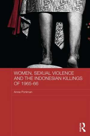 Women, Sexual Violence and the Indonesian Killings of 1965-66 de Annie Pohlman