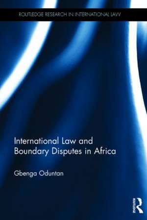 International Law and Boundary Disputes in Africa de Gbenga Oduntan