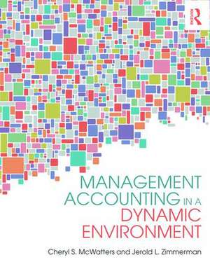 Management Accounting in a Dynamic Environment de Cheryl S. McWatters