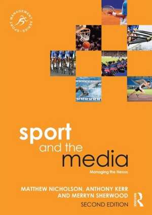 Sport and the Media: Managing the Nexus de Matthew Nicholson