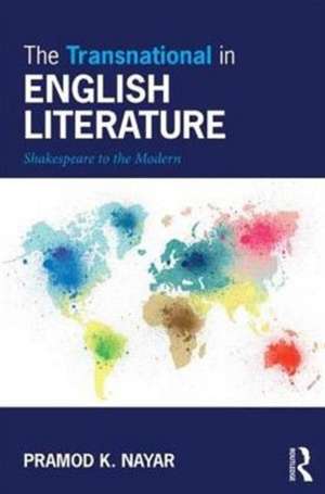 The Transnational in English Literature: Shakespeare to the Modern de Pramod K. Nayar