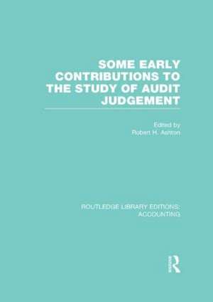 Some Early Contributions to the Study of Audit Judgment (RLE Accounting) de Robert Ashton