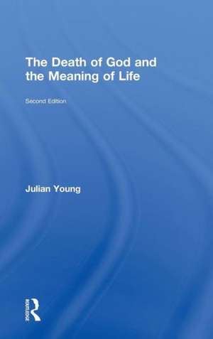 The Death of God and the Meaning of Life de Julian Young