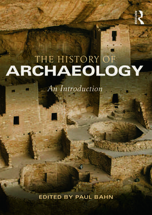 The History of Archaeology: An Introduction de Paul Bahn