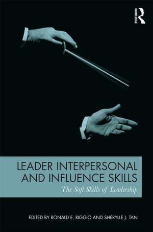 Leader Interpersonal and Influence Skills: The Soft Skills of Leadership de Ronald E. Riggio