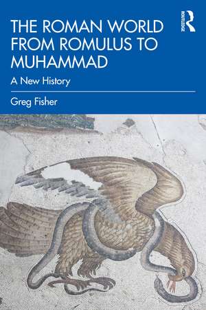 The Roman World from Romulus to Muhammad: A New History de Greg Fisher