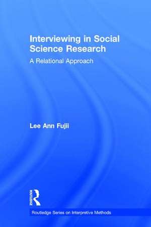 Interviewing in Social Science Research: A Relational Approach de Lee Ann Fujii