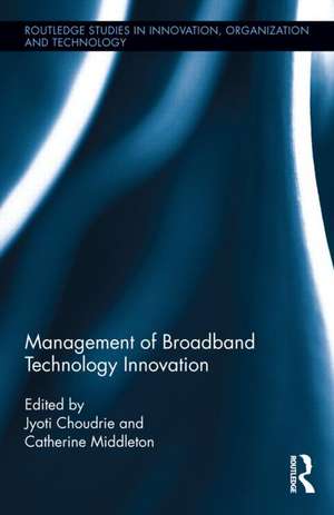 Management of Broadband Technology and Innovation: Policy, Deployment, and Use de Jyoti Choudrie