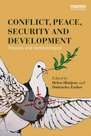 Conflict, Peace, Security and Development: Theories and Methodologies de Helen Hintjens