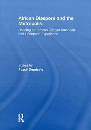 African Diaspora and the Metropolis: Reading the African, African American and Caribbean Experience de Fassil Demissie