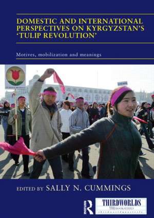 Domestic and International Perspectives on Kyrgyzstan’s ‘Tulip Revolution’: Motives, Mobilization and Meanings de Sally Cummings