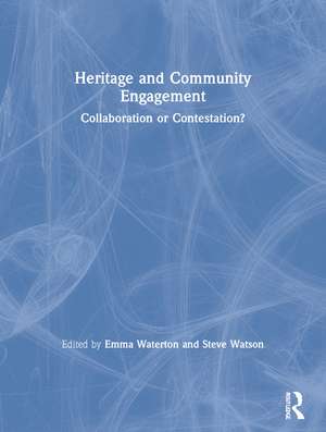 Heritage and Community Engagement: Collaboration or Contestation? de Emma Waterton